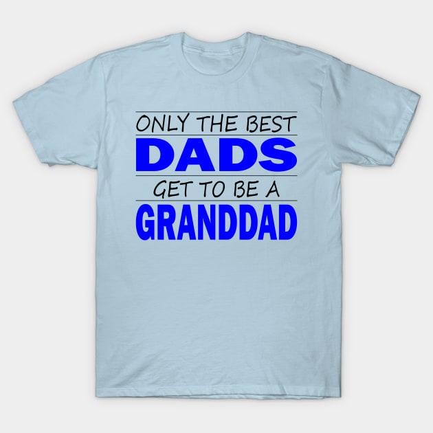 Only the Best Dads Get to Be a GrandDad T-Shirt by Dragonfly Tees